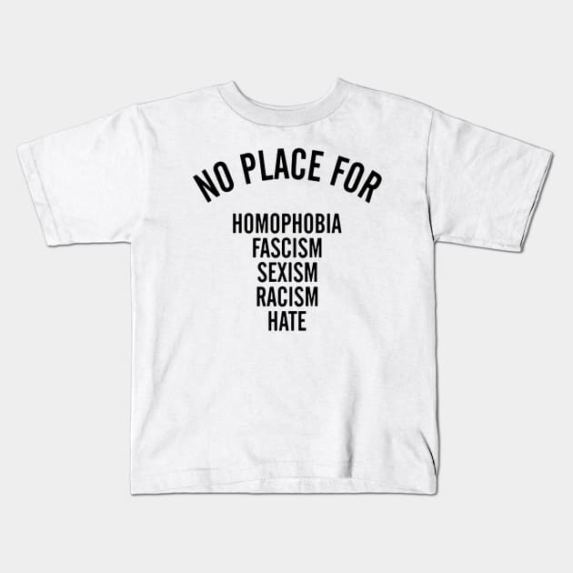 NO PLACE for homophobia fascism sexism racism hate Kids T-Shirt by akkadesigns